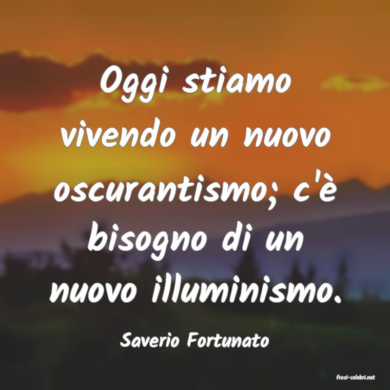 frasi di  Saverio Fortunato
