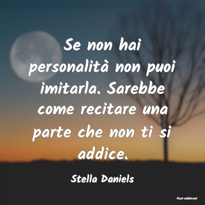 frasi di  Stella Daniels
