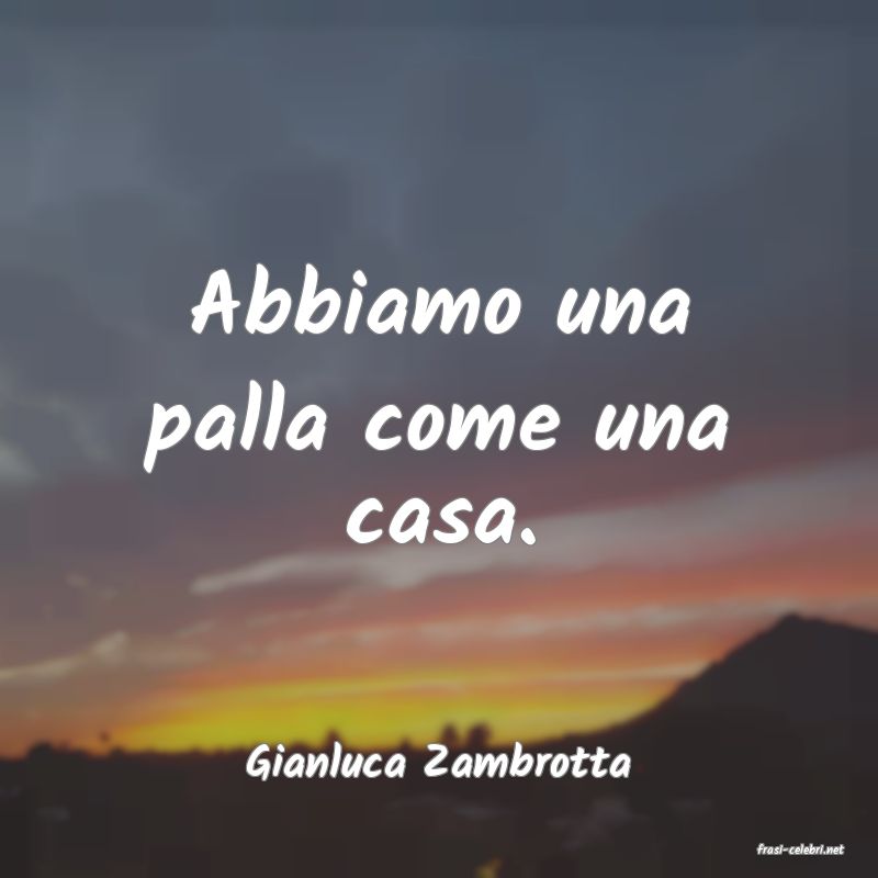 frasi di  Gianluca Zambrotta
