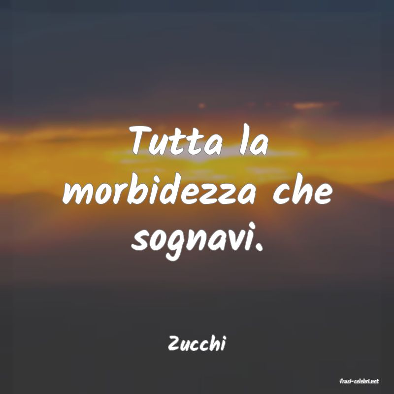 frasi di  Zucchi
