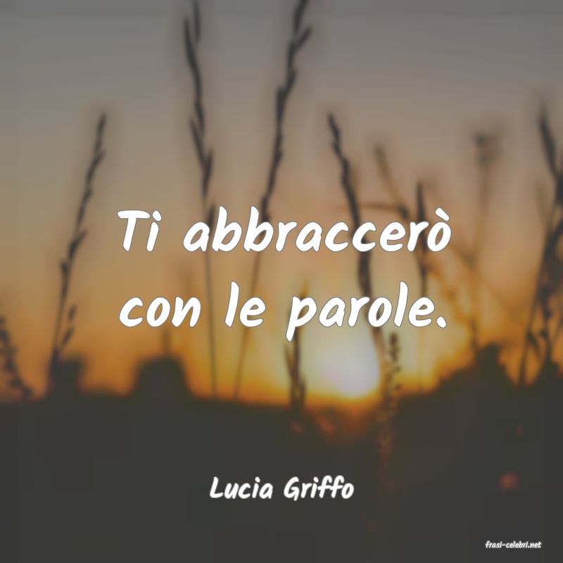 frasi di  Lucia Griffo
