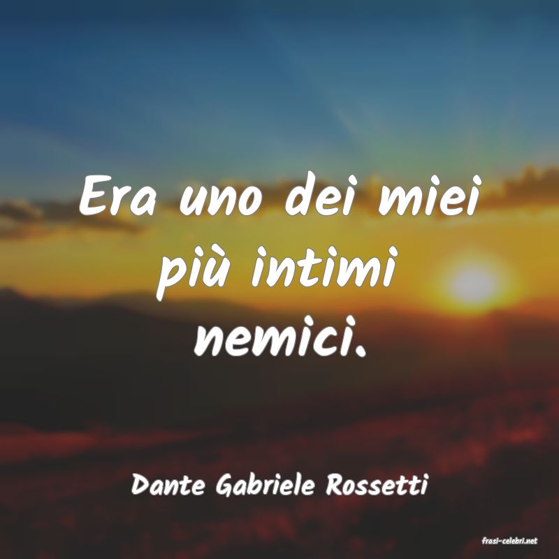 frasi di  Dante Gabriele Rossetti

