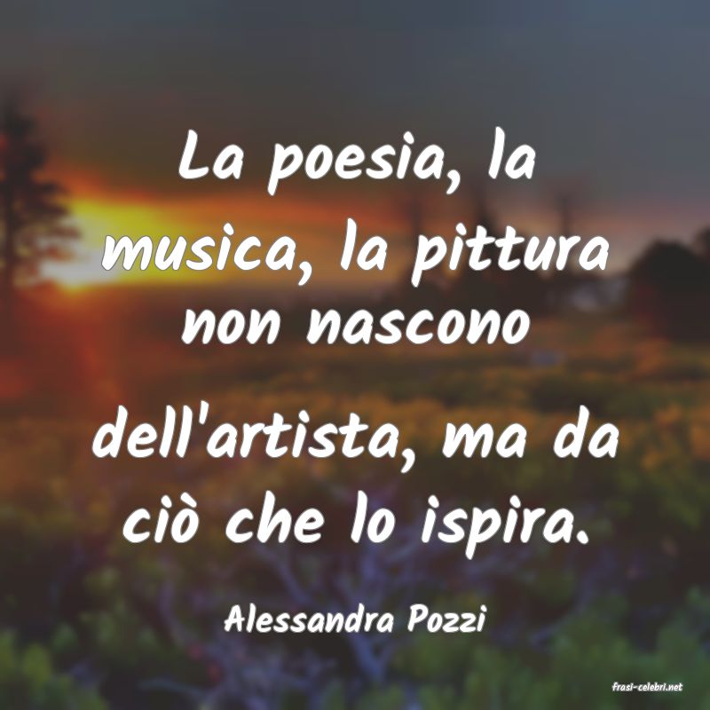 frasi di  Alessandra Pozzi
