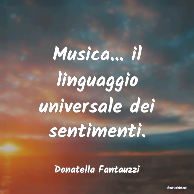 frasi di  Donatella Fantauzzi
