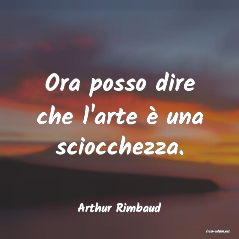 frasi di  Arthur Rimbaud
