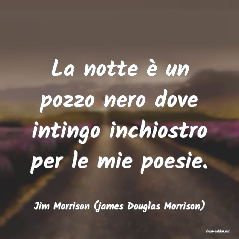frasi di  Jim Morrison (james Douglas Morrison)
