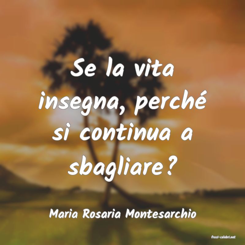 frasi di  Maria Rosaria Montesarchio
