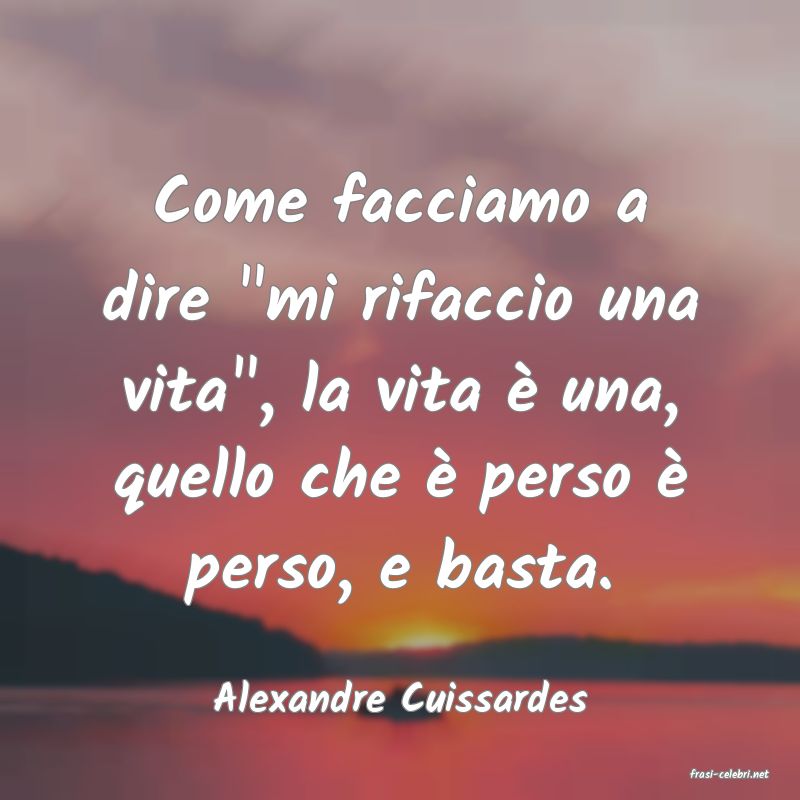 frasi di  Alexandre Cuissardes
