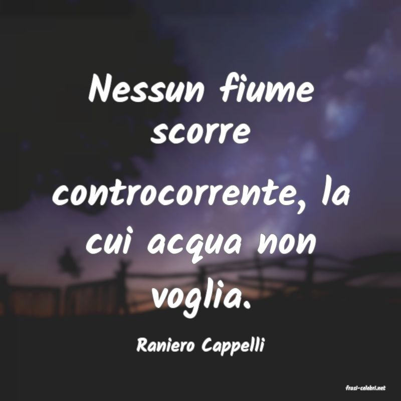 frasi di  Raniero Cappelli
