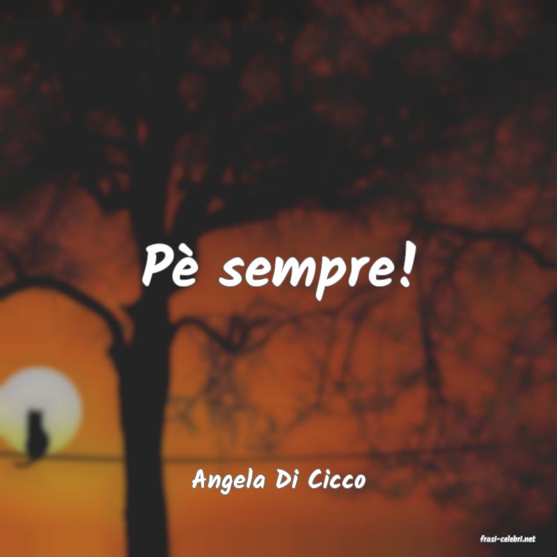 frasi di  Angela Di Cicco
