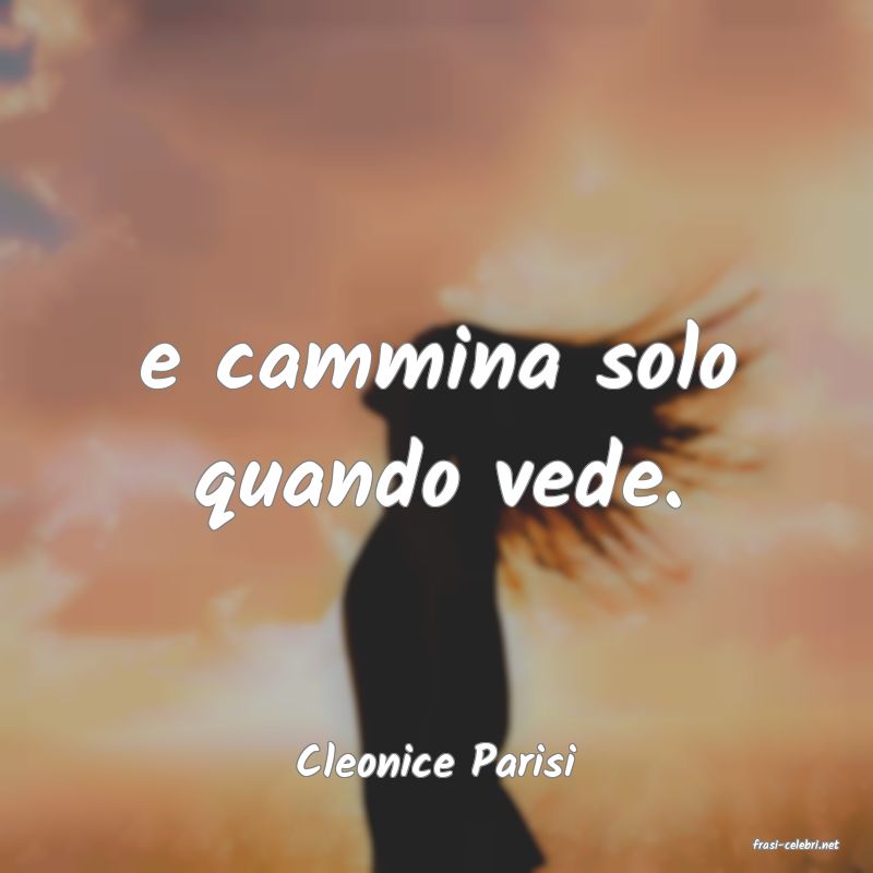 frasi di  Cleonice Parisi
