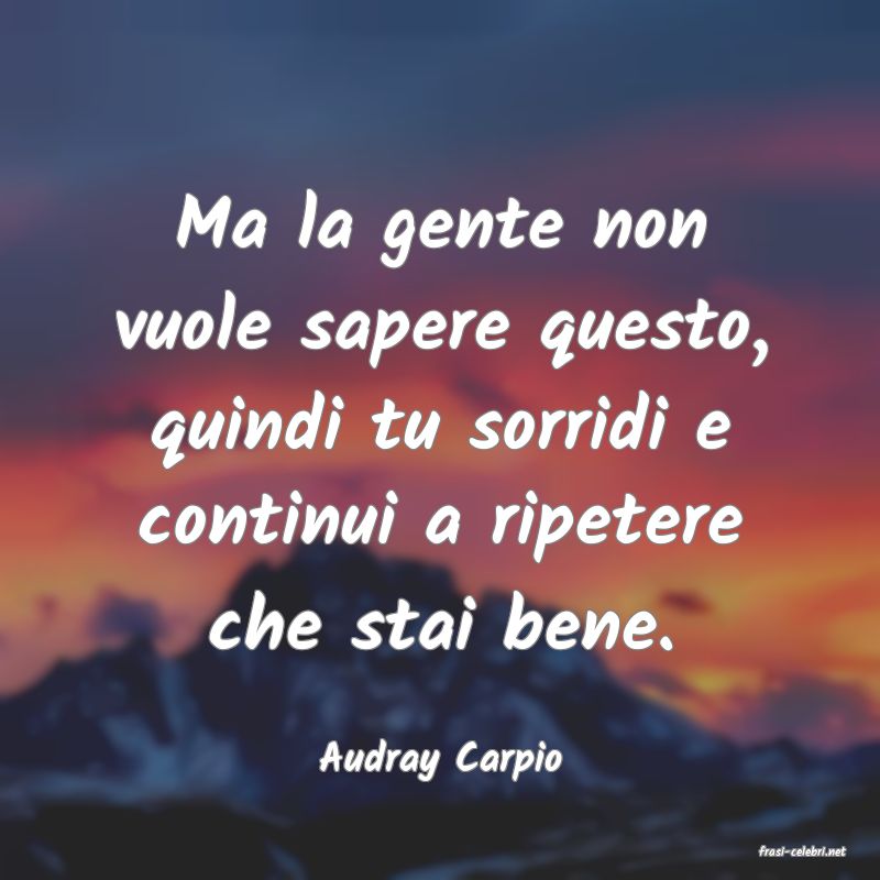 frasi di  Audray Carpio
