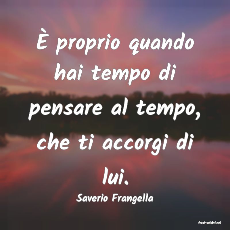 frasi di  Saverio Frangella
