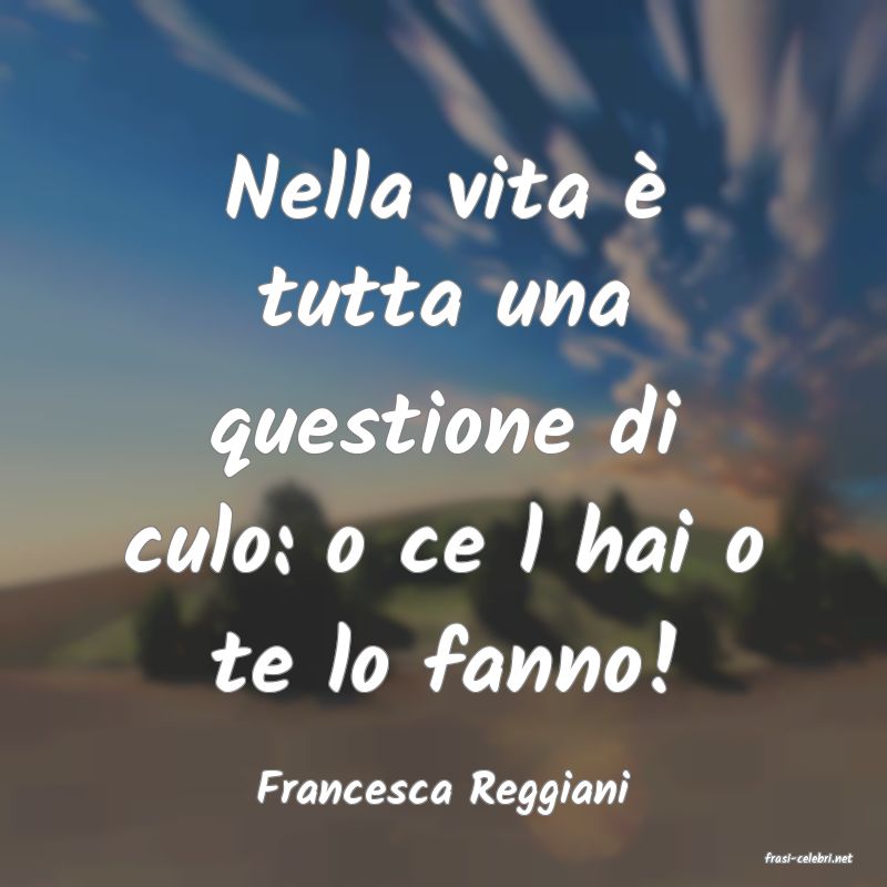 frasi di Francesca Reggiani