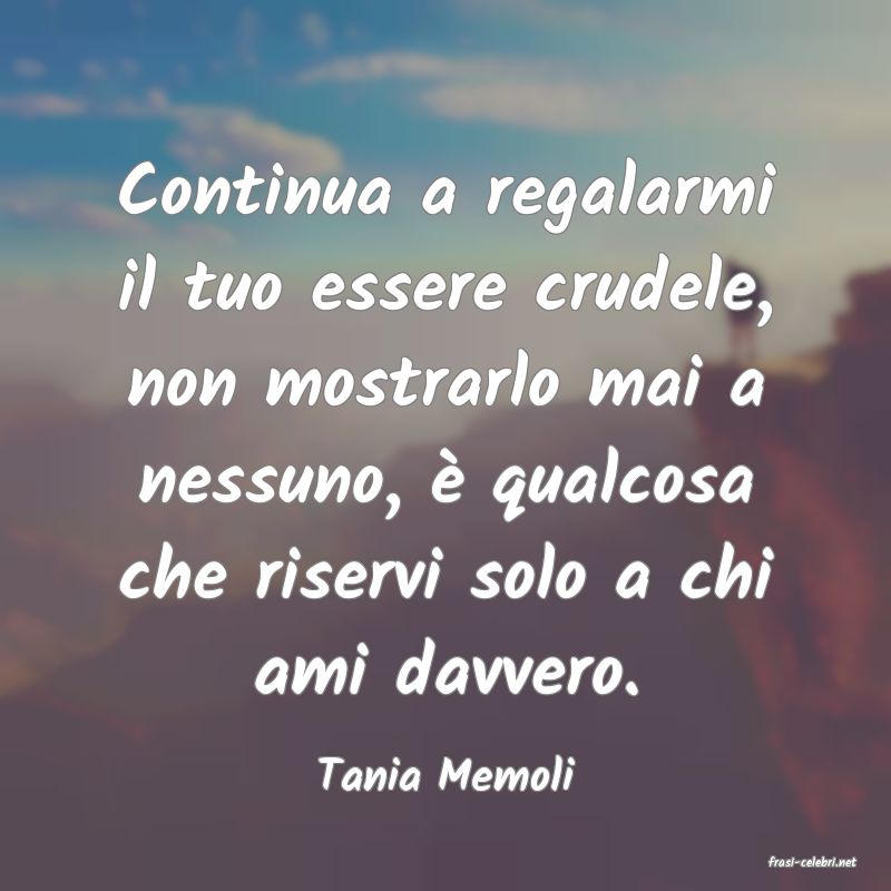 frasi di  Tania Memoli
