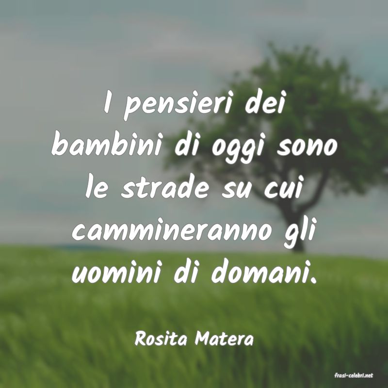 frasi di  Rosita Matera
