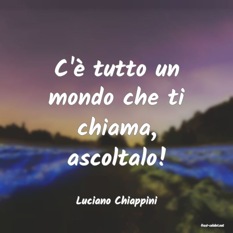 frasi di  Luciano Chiappini
