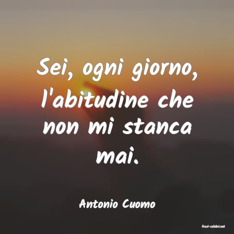 frasi di  Antonio Cuomo

