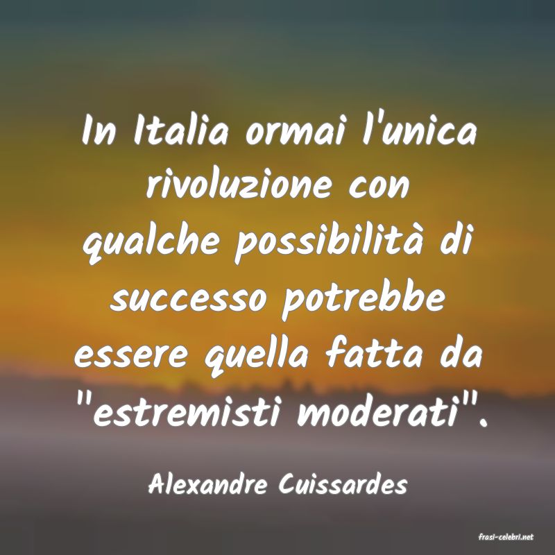 frasi di  Alexandre Cuissardes
