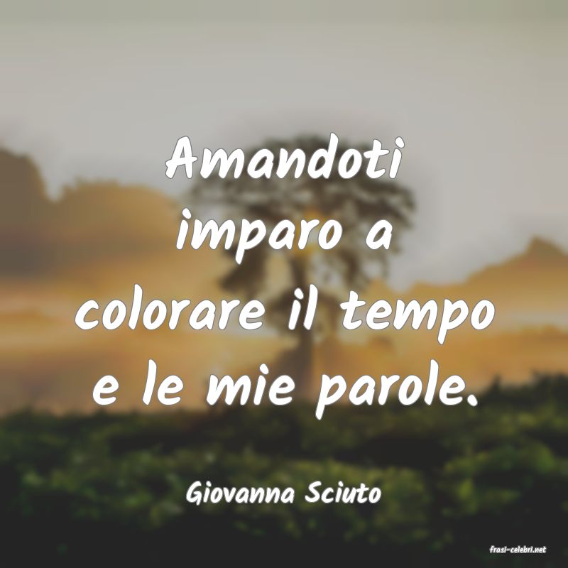 frasi di  Giovanna Sciuto
