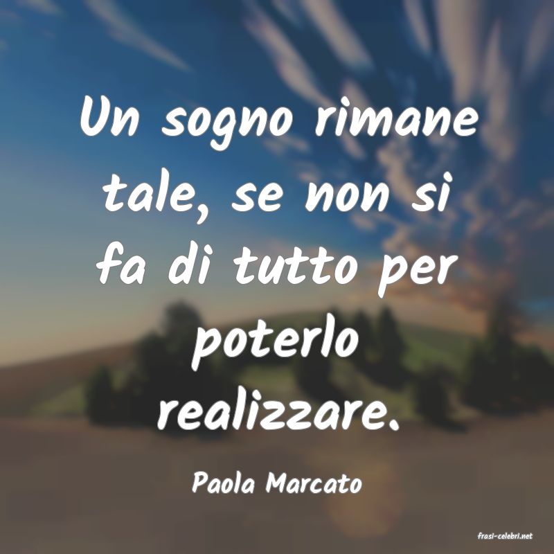 frasi di  Paola Marcato
