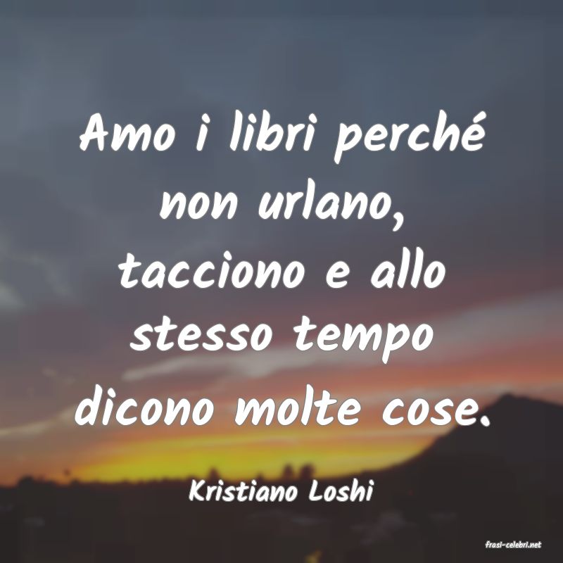 frasi di  Kristiano Loshi
