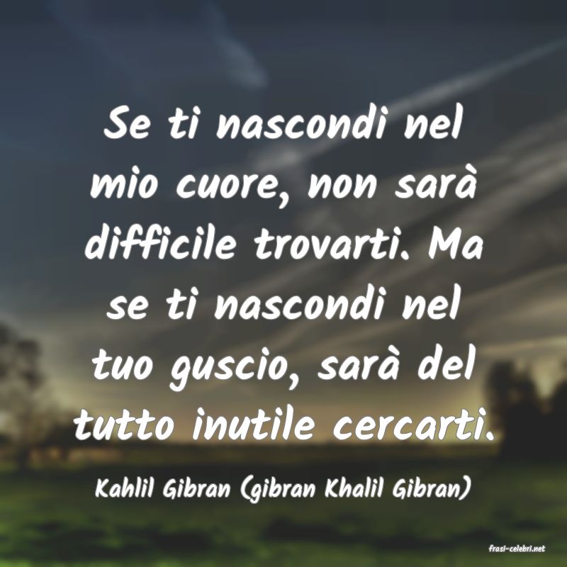 frasi di  Kahlil Gibran (gibran Khalil Gibran)
