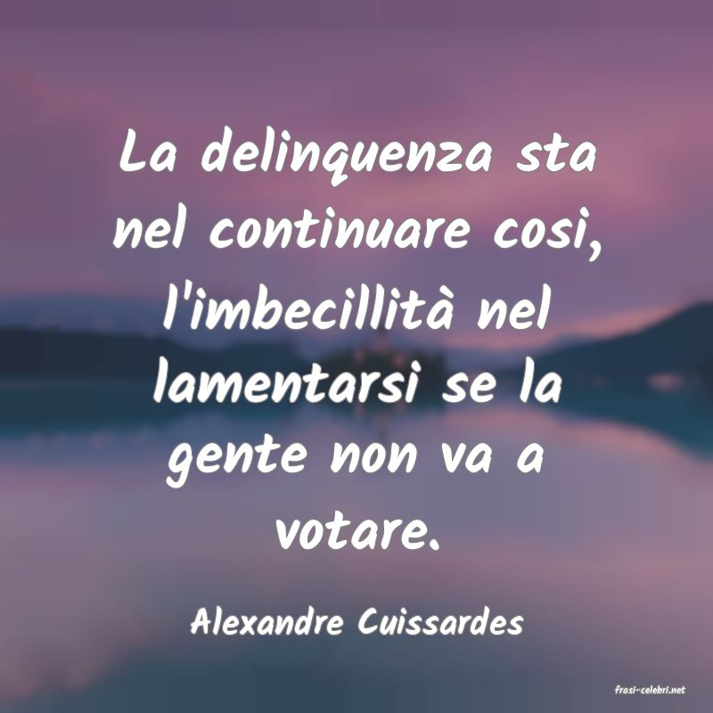 frasi di  Alexandre Cuissardes

