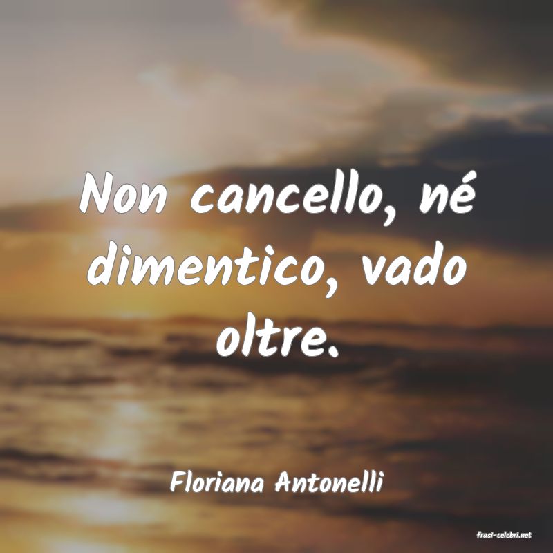 frasi di  Floriana Antonelli
