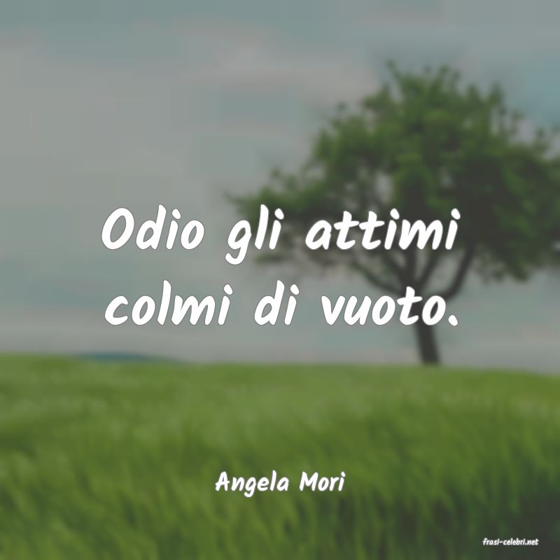 frasi di  Angela Mori
