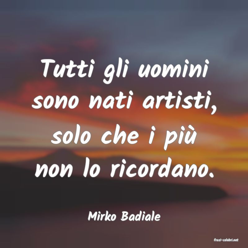 frasi di  Mirko Badiale
