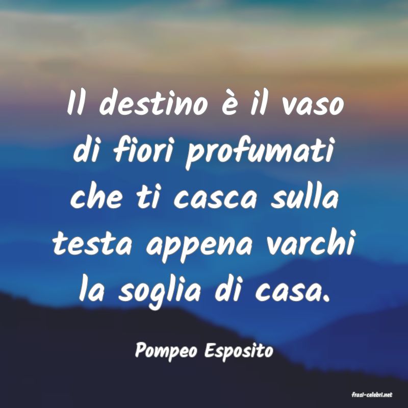 frasi di  Pompeo Esposito
