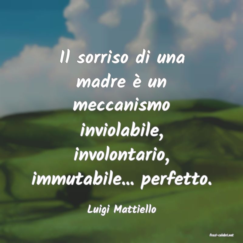 frasi di  Luigi Mattiello
