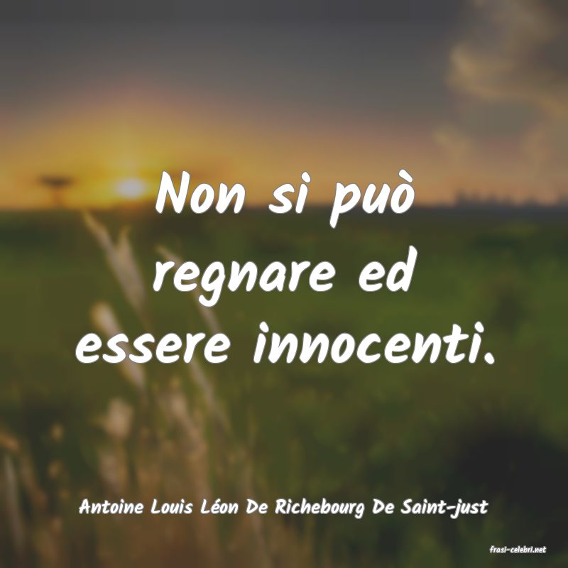 frasi di Antoine Louis L�on De Richebourg De Saint-just