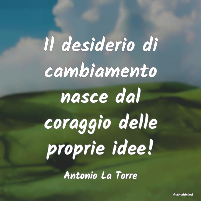 frasi di  Antonio La Torre
