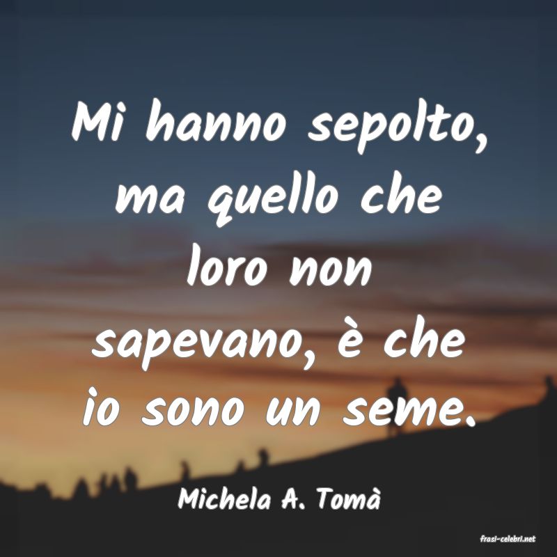 frasi di Michela A. Tom