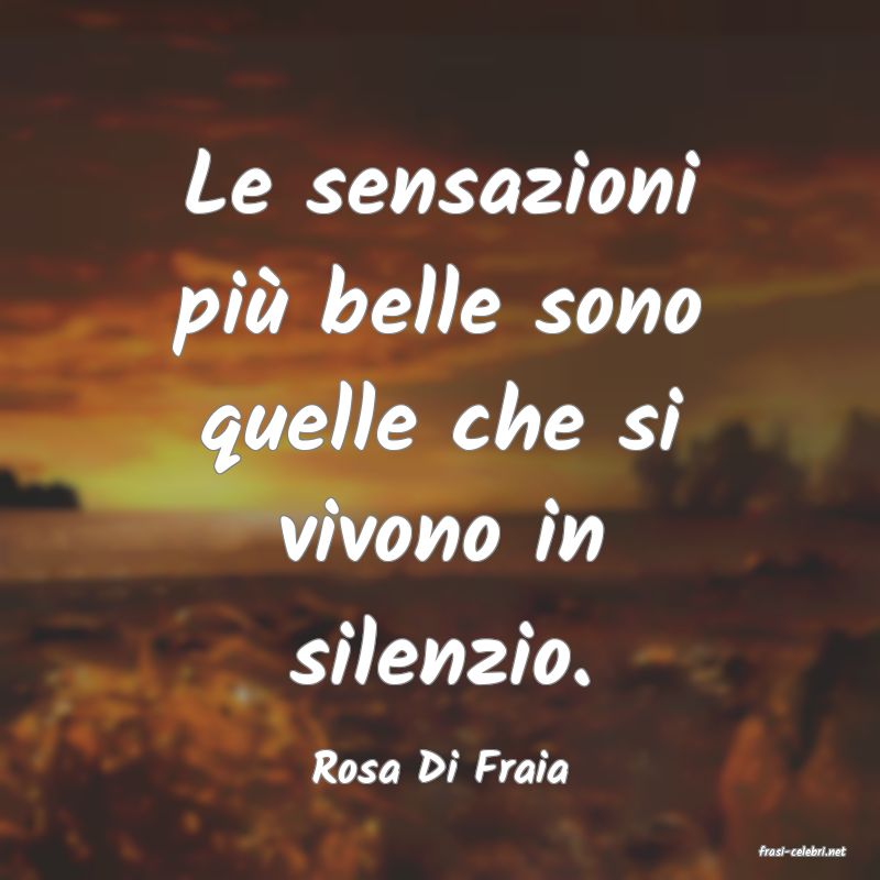 frasi di  Rosa Di Fraia
