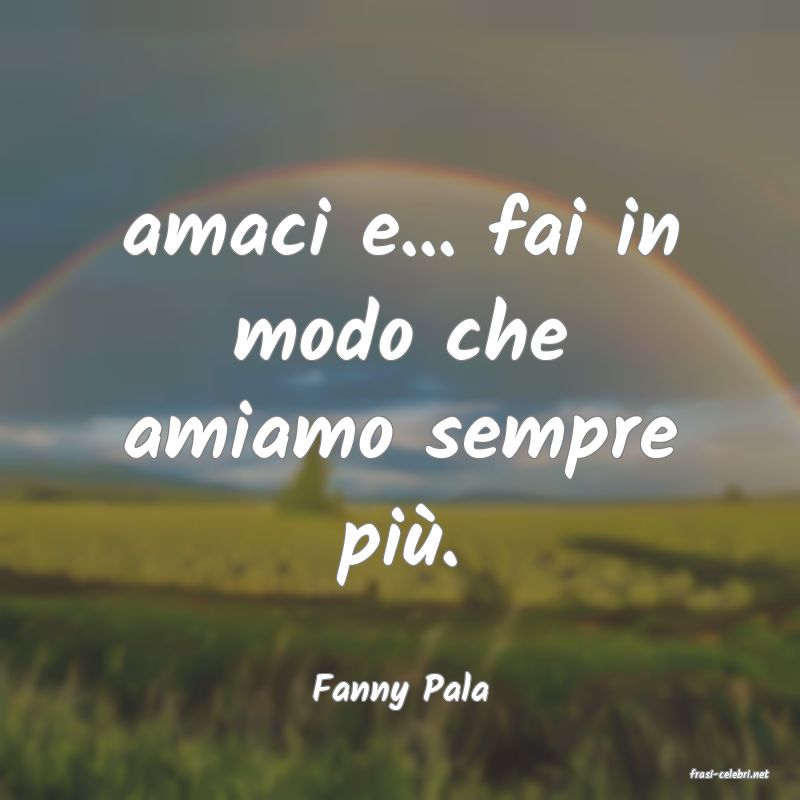 frasi di  Fanny Pala
