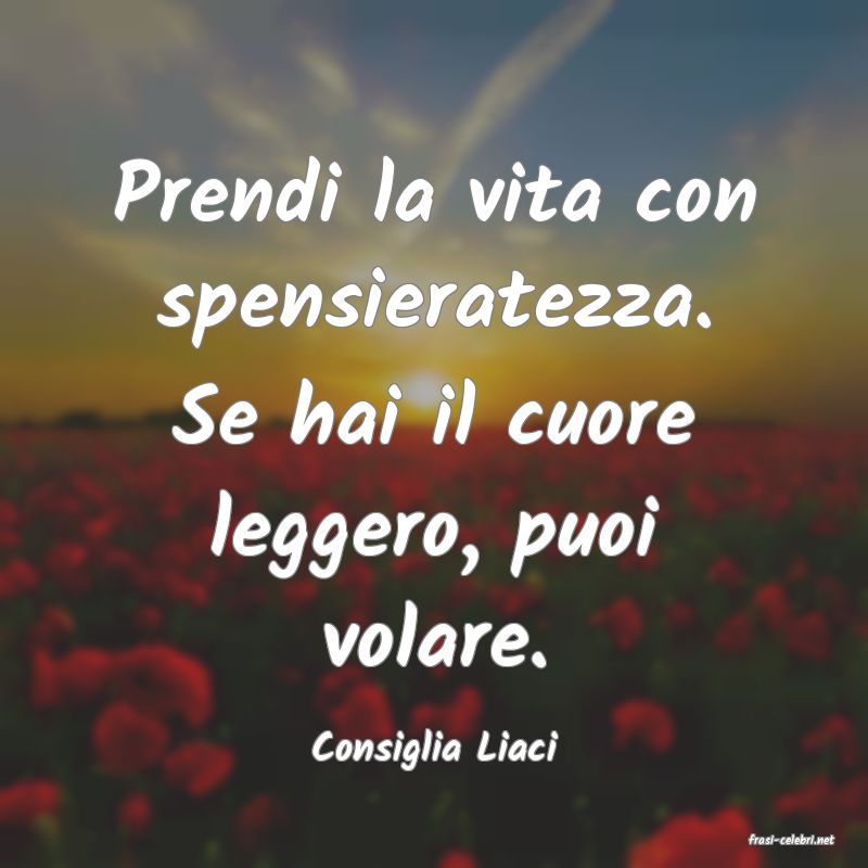 frasi di  Consiglia Liaci
