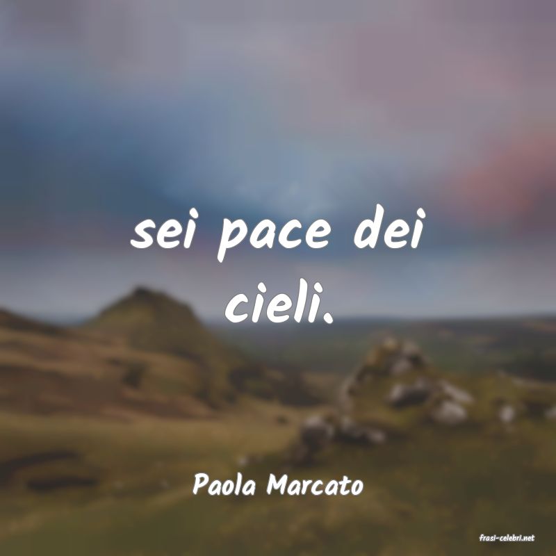 frasi di  Paola Marcato

