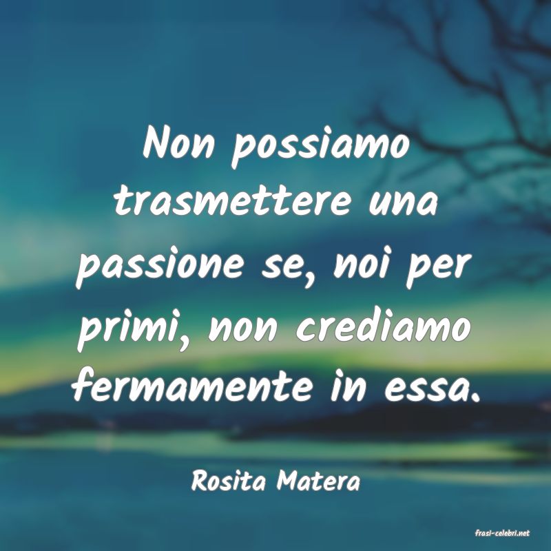 frasi di  Rosita Matera

