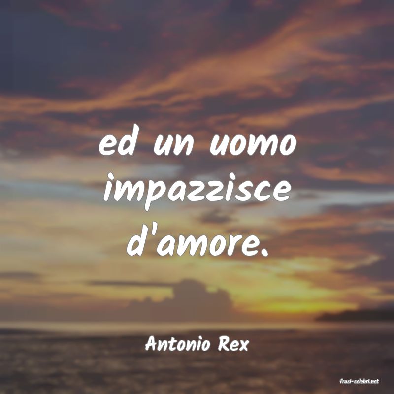 frasi di  Antonio Rex
