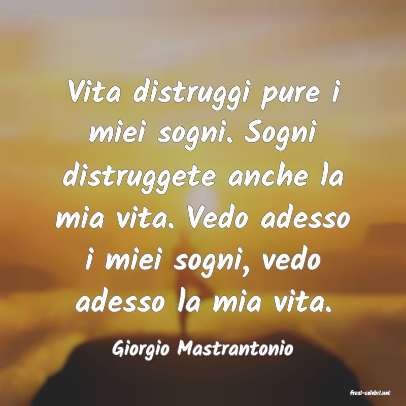 frasi di  Giorgio Mastrantonio
