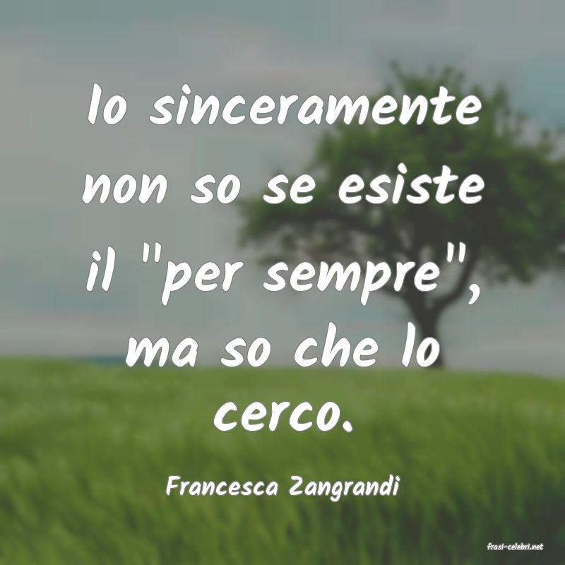 frasi di  Francesca Zangrandi
