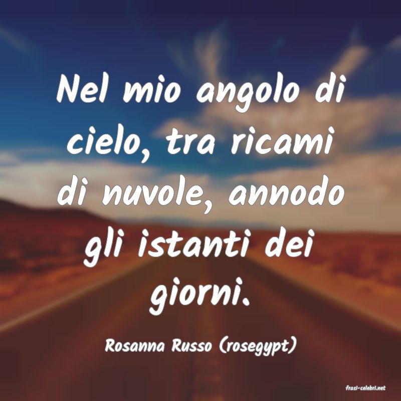 frasi di  Rosanna Russo (rosegypt)
