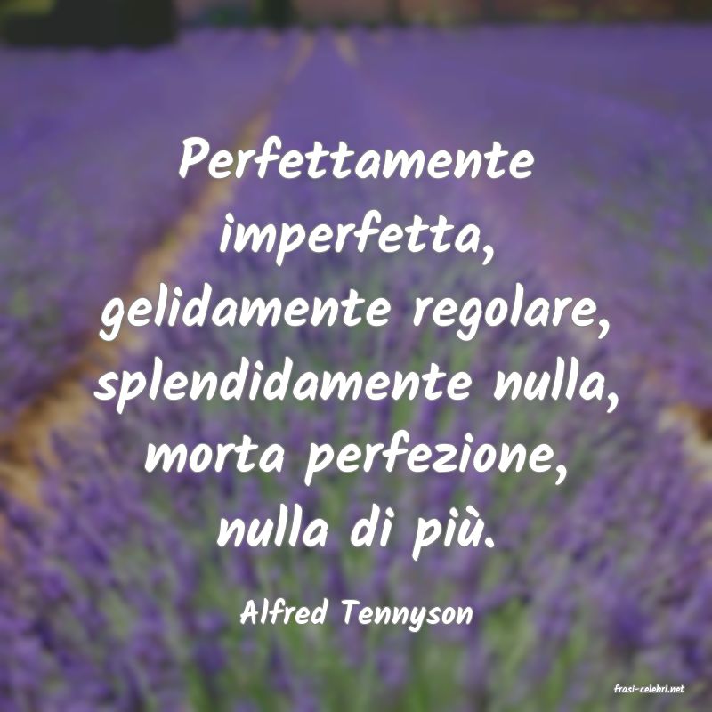 frasi di  Alfred Tennyson
