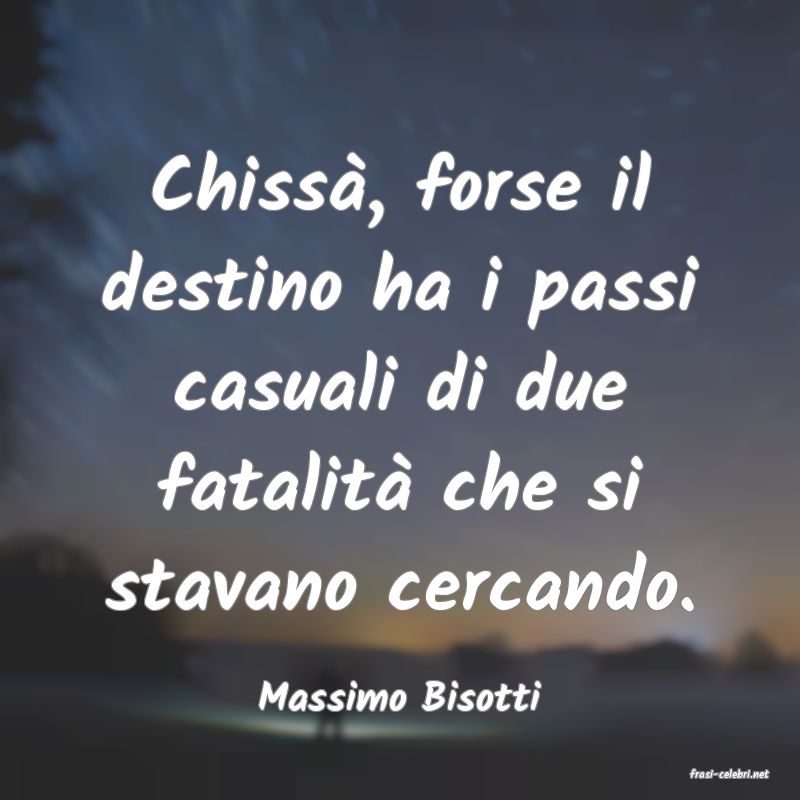 frasi di  Massimo Bisotti
