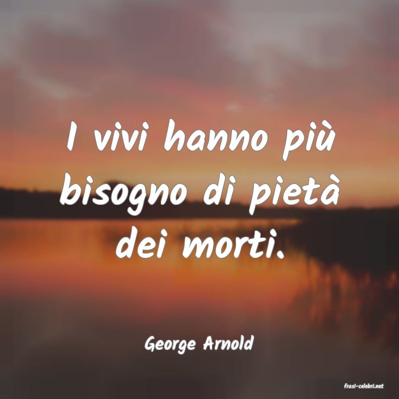 frasi di  George Arnold
