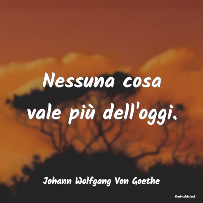 frasi di Johann Wolfgang Von Goethe