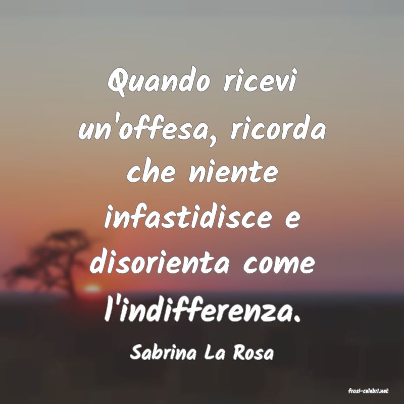 frasi di  Sabrina La Rosa
